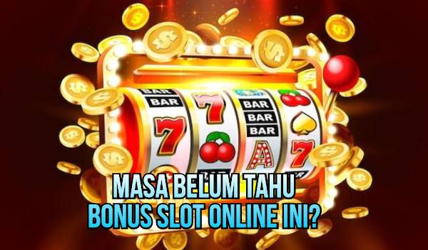 Masa Belum Tahu Bonus Slot Online Ini?